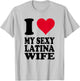 Red Heart I Love My Sexy Latina Wife T-Shirt - T-Shirt | Ash