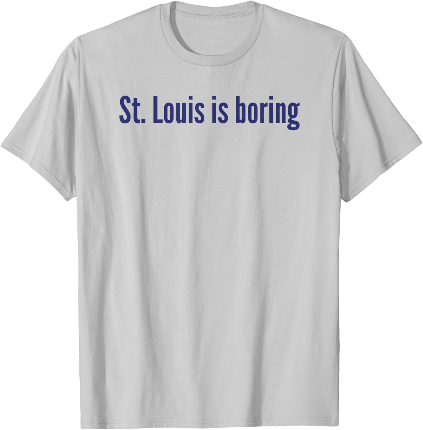 St. Louis Is Boring T-Shirt - T-Shirt | Ash