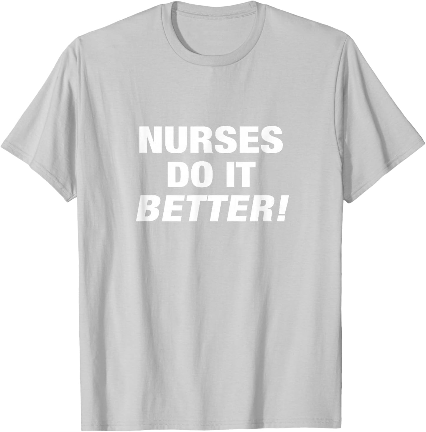 Exclusive Nurse - Nurses Do it Better T-Shirt - T-Shirt | Ash