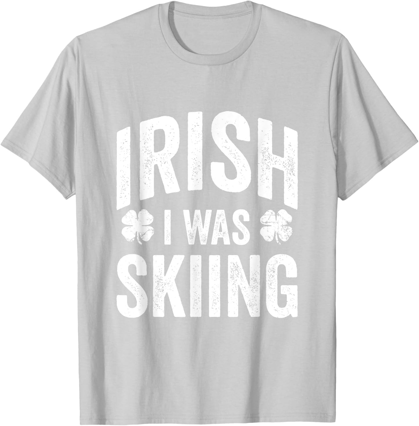 Funny St Patricks Day Irish I Was Skiing Joke Skier Skis T-Shirt - T-Shirt | Ash