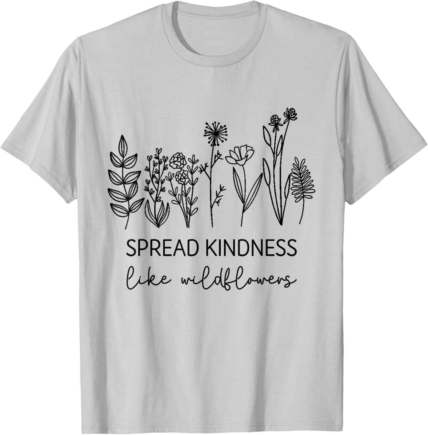 Spread Kindness Like Wildflowers Inspirational Quotes T-Shirt - T-Shirt | Ash