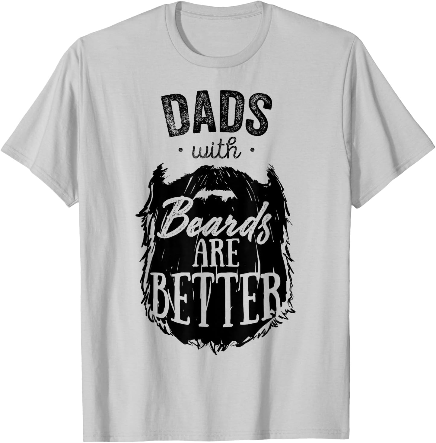 Dads With Beards Are Better Funny Bearded Man Father T-Shirt - T-Shirt | Ash