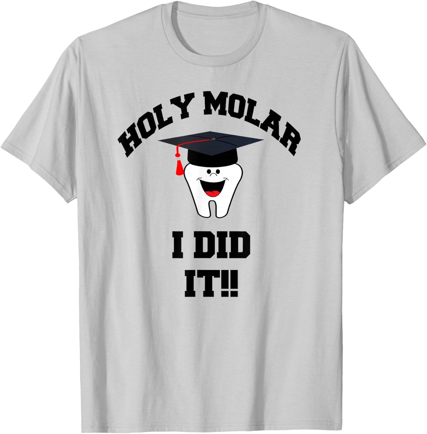 Holy Molar I Did It Dental Hygienist Graduation Gift T-Shirt - T-Shirt | Ash