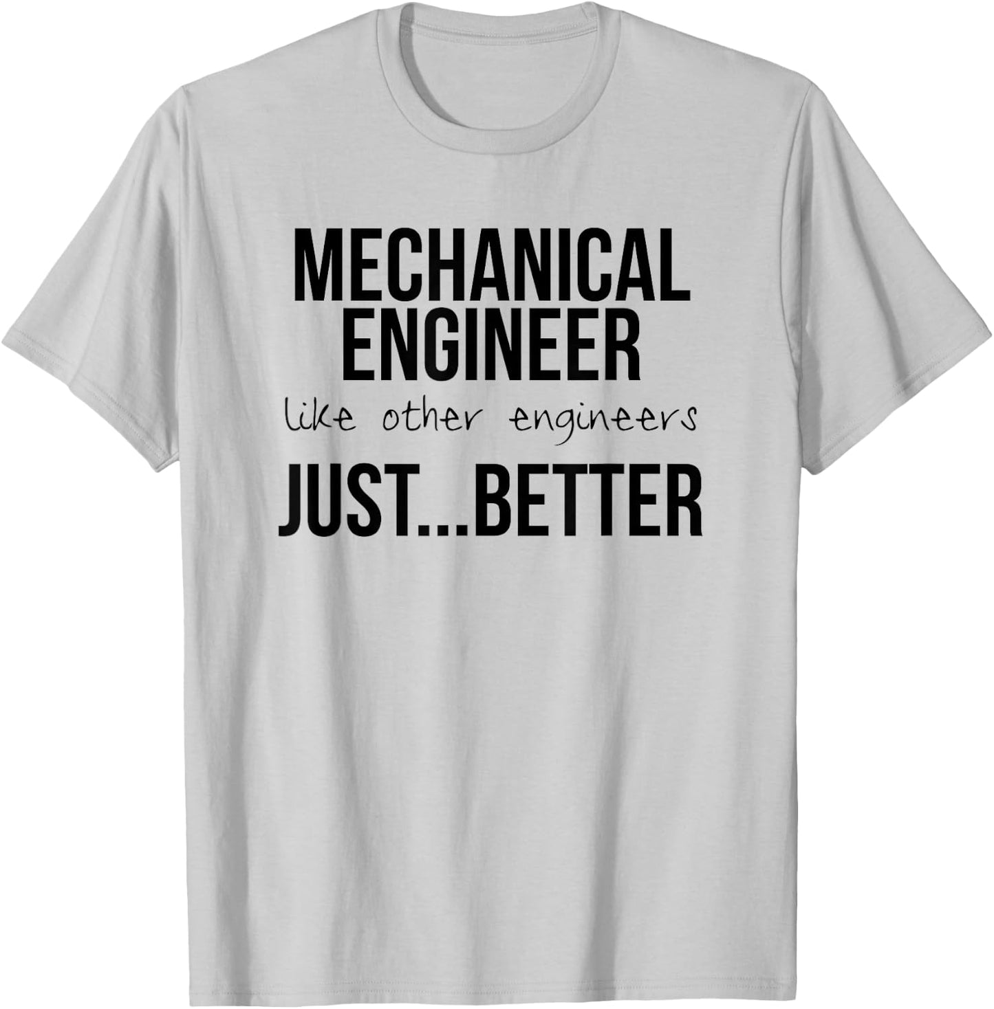 Engineering Design Gift Mechanical Engineers are Better T-Shirt - T-Shirt | Ash