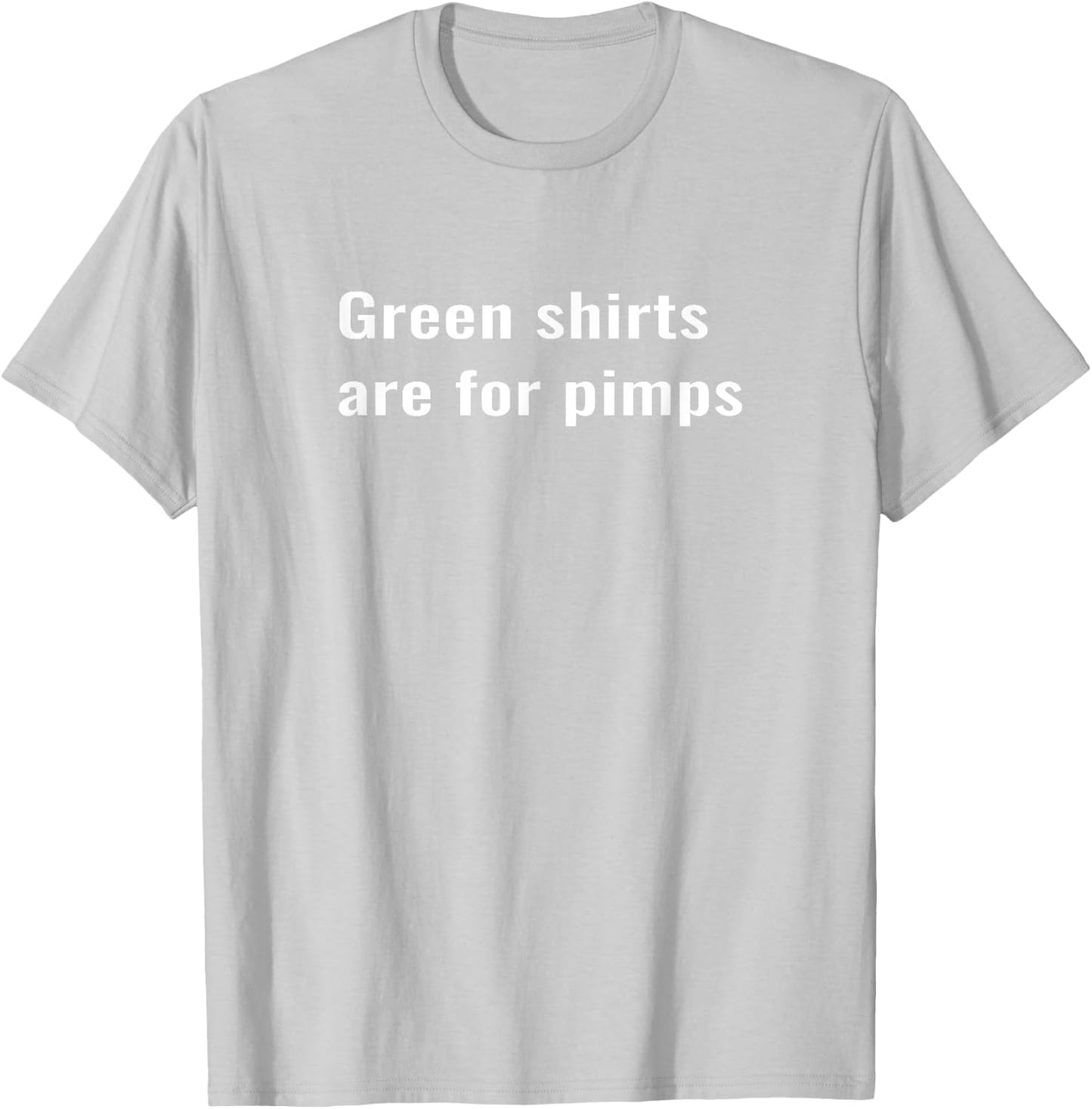 Green shirts are for pimps T-Shirt - T-Shirt | Ash