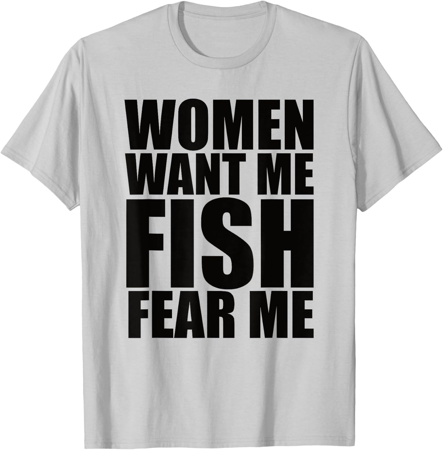 Women Want Me Fish Fear Me T-Shirt - T-Shirt | Ash
