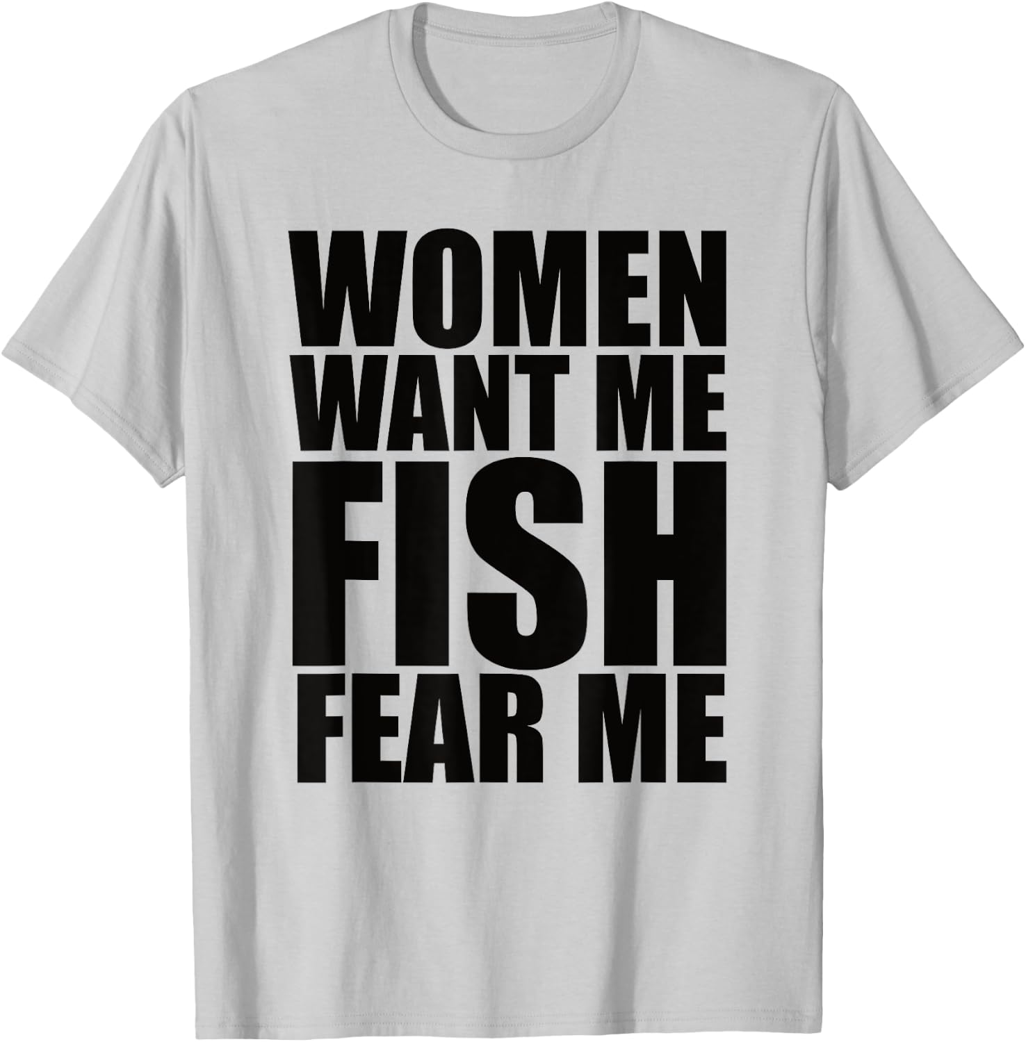Women Want Me Fish Fear Me T-Shirt - T-Shirt | Ash