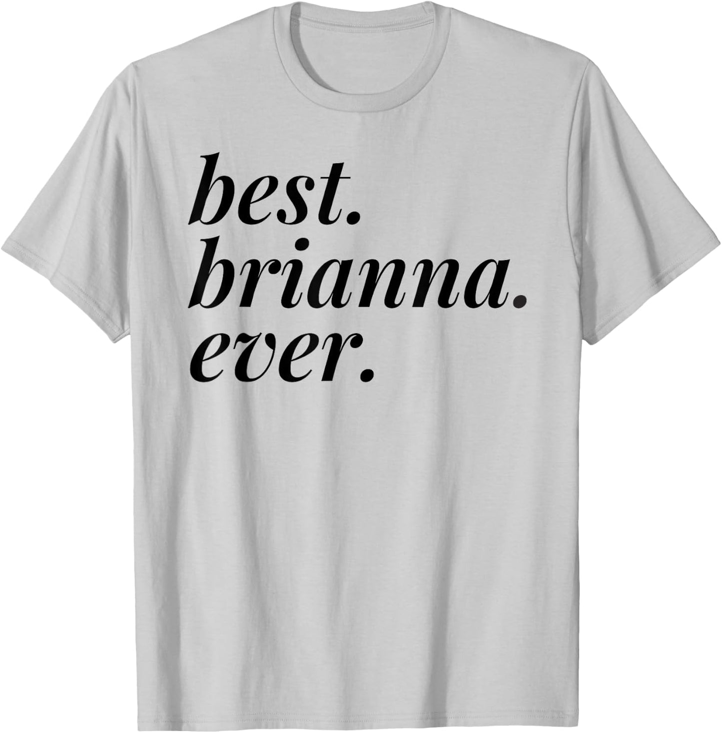 Best Brianna Ever Name Personalized Woman Girl BFF Friend T-Shirt - T-Shirt | Ash