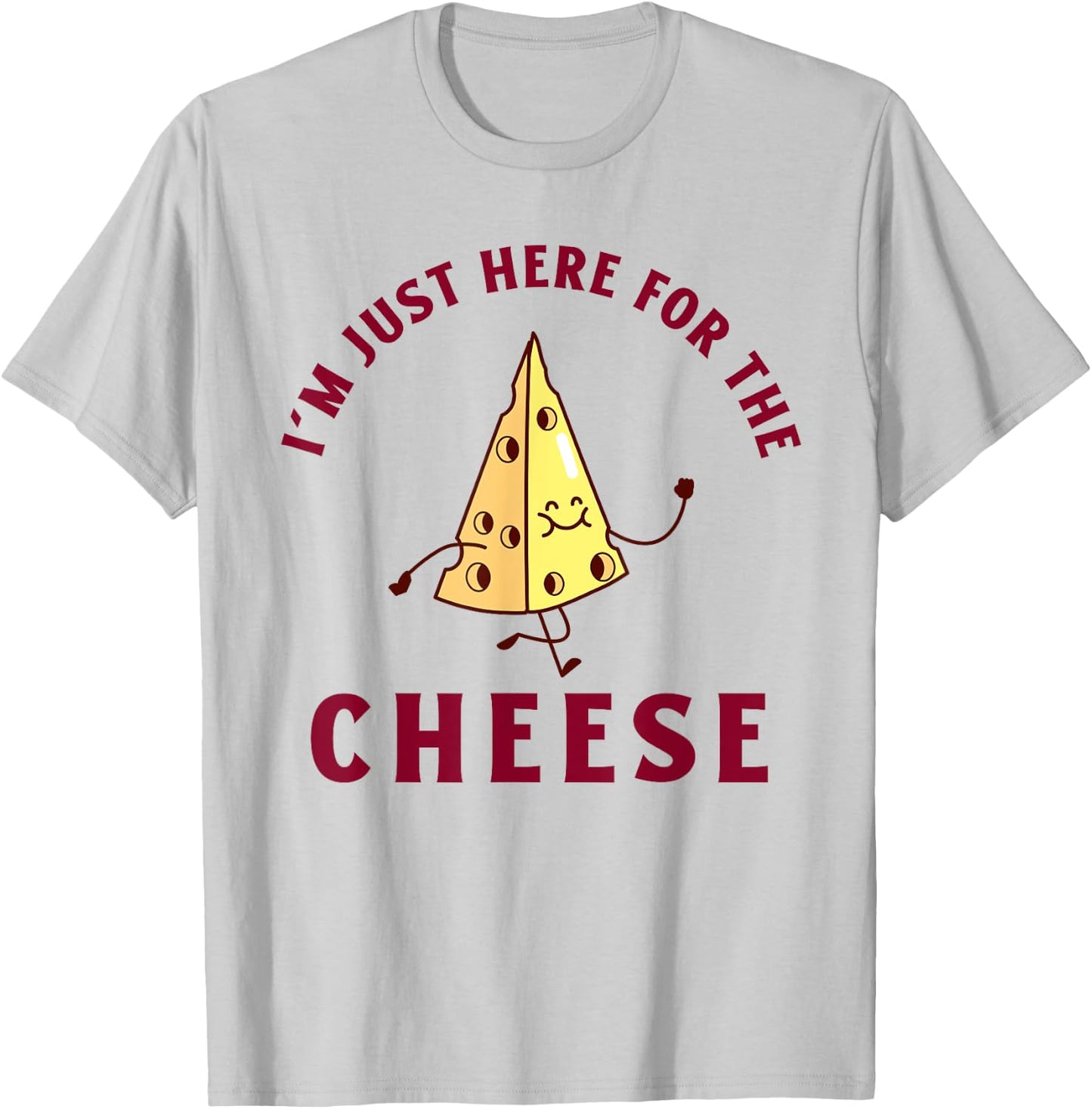 I'm Just Here For The Cheese Funny T-Shirt - T-Shirt | Ash