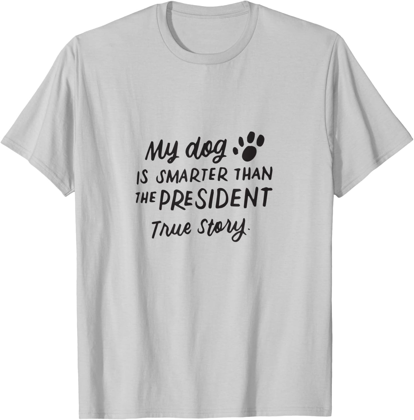 My Dog is Smarter Than the President Anti-Trump Funny Dogs Women Kids T-Shirt - T-Shirt | Ash