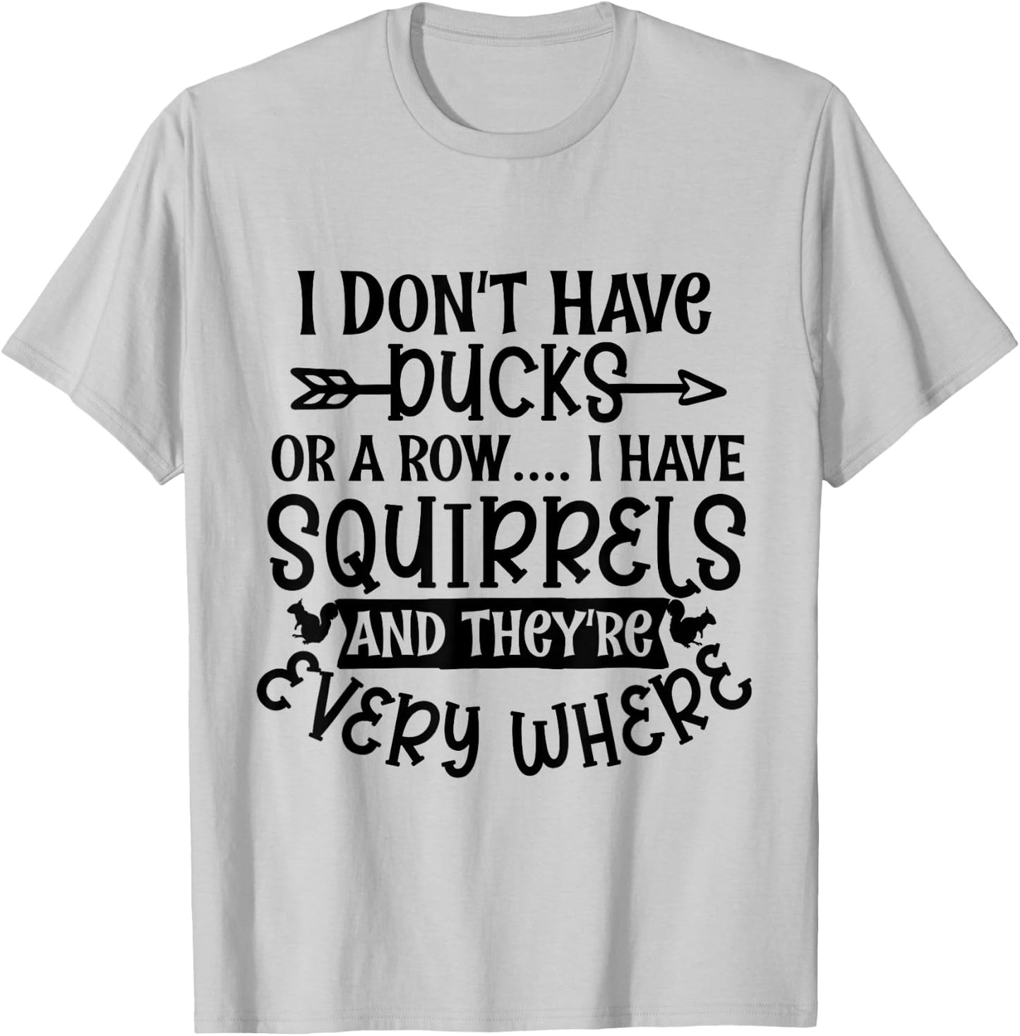 I Don't Have Ducks Or a Row I Have Squirrels Everywhere Meme T-Shirt - T-Shirt | Ash