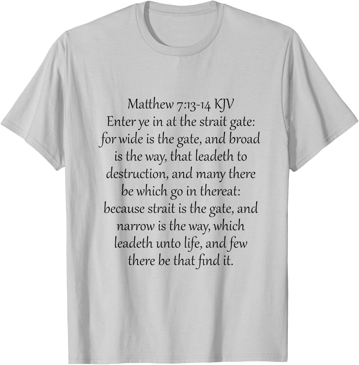Matthew 7:13-14 KJV T-Shirt - T-Shirt | Ash