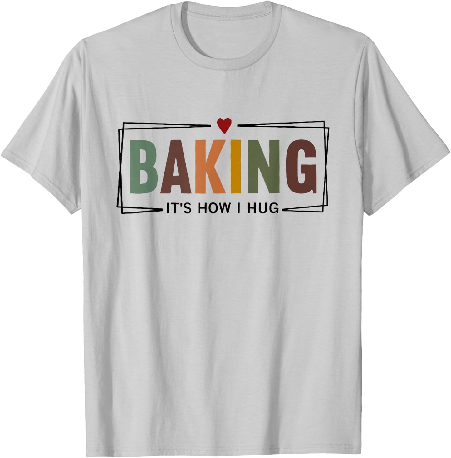 Baking It's How i Hug T-Shirt - T-Shirt | Ash