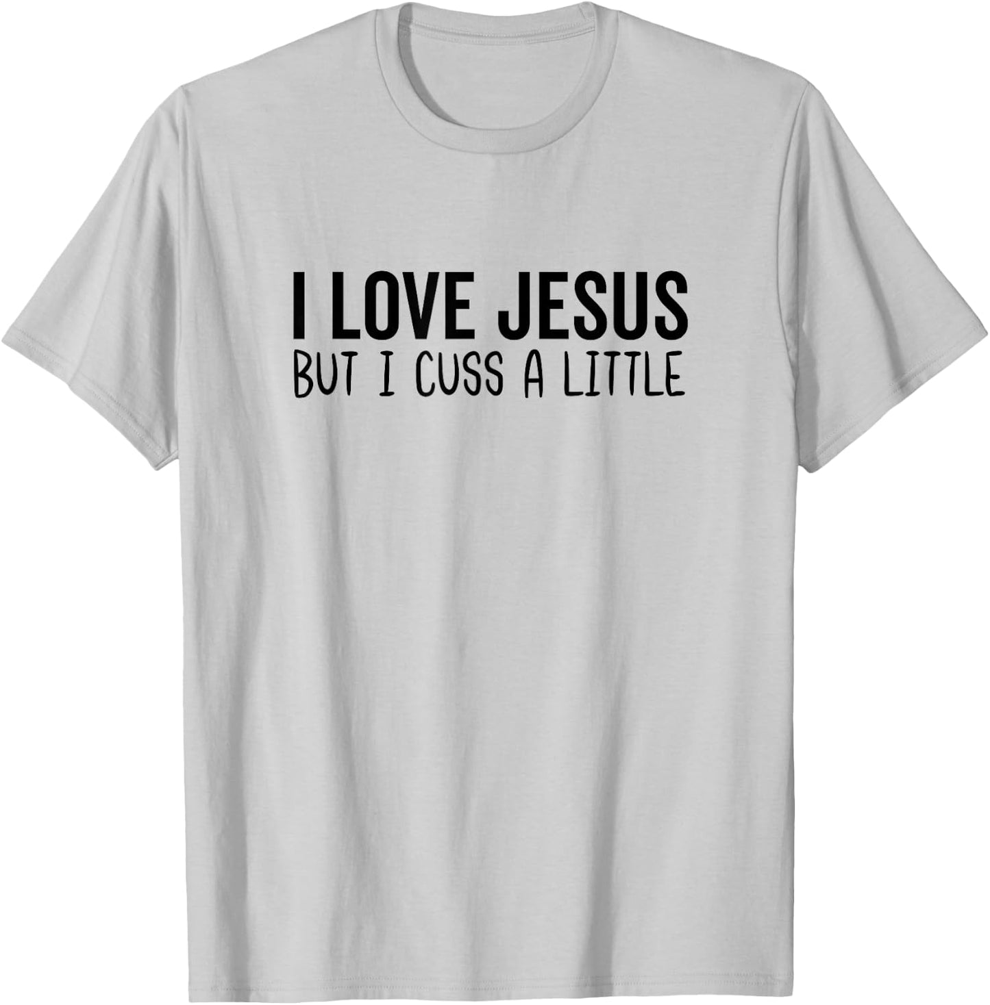 I Love Jesus But I Cuss a Little Bit Christian God Bible T-Shirt - T-Shirt | Ash