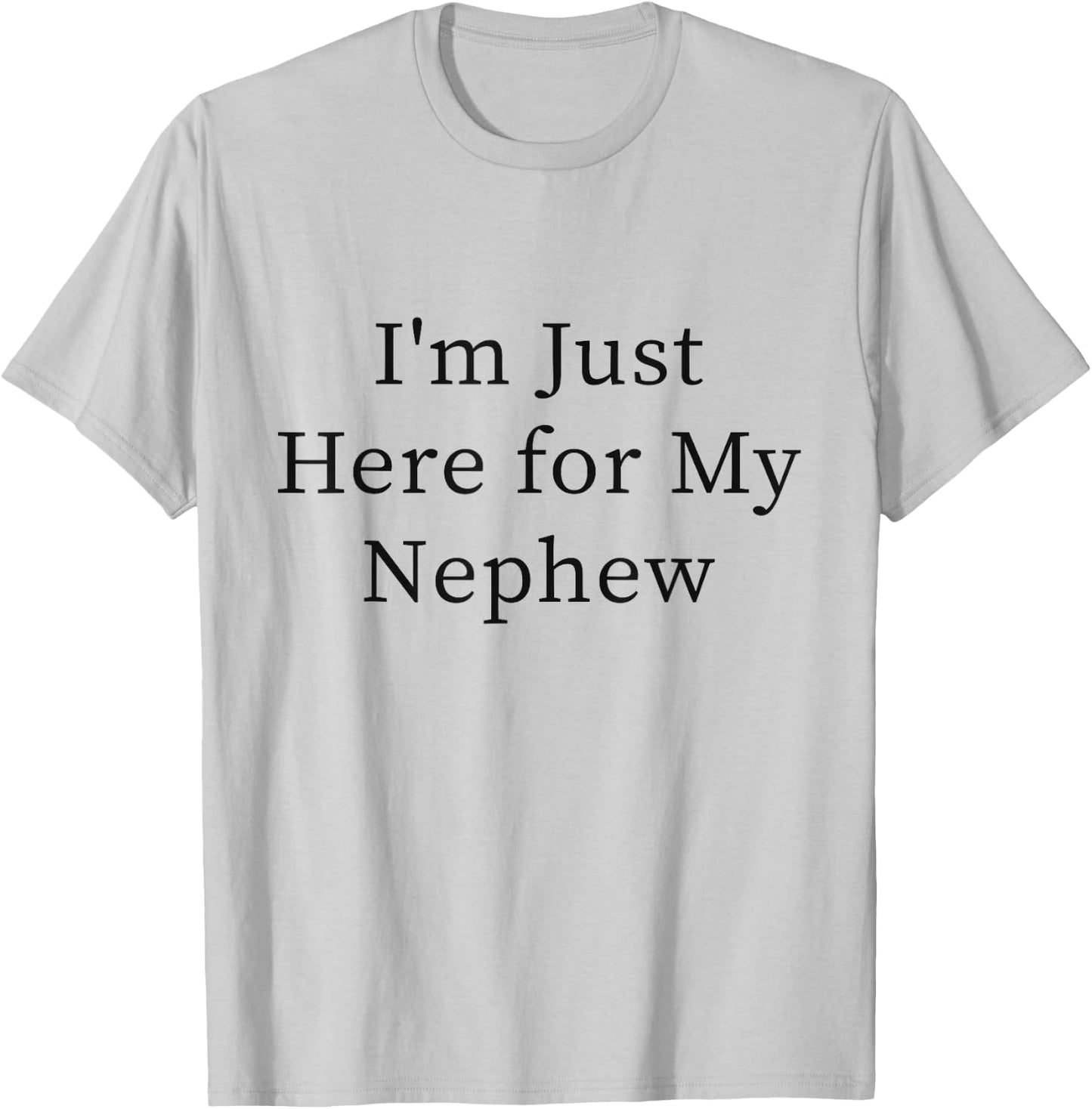 I'm Just Here for My Nephew T-Shirt - T-Shirt | Ash