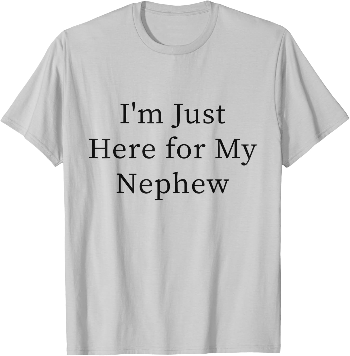 I'm Just Here for My Nephew T-Shirt - T-Shirt | Ash