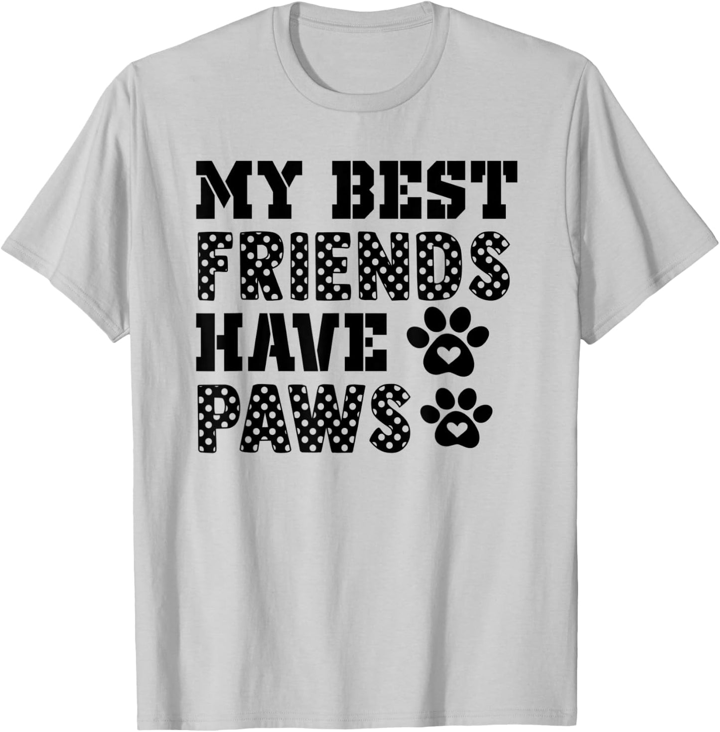 My Best friends have paws Dog/Pet lover Dog Owner Lover Gift Women Kids T-Shirt - T-Shirt | Ash