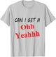 Can I get a Oh Yeah T-Shirt - T-Shirt | Ash