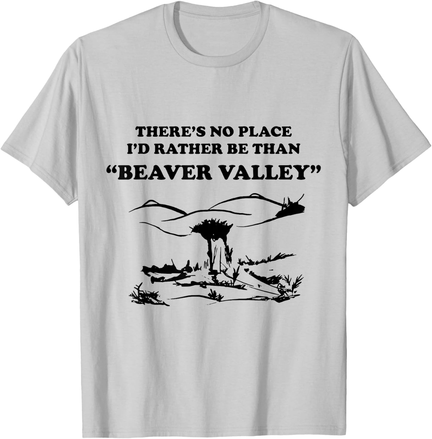 There’s No Place Rather Be Than Beaver Valley Funny T-Shirt - T-Shirt | Ash