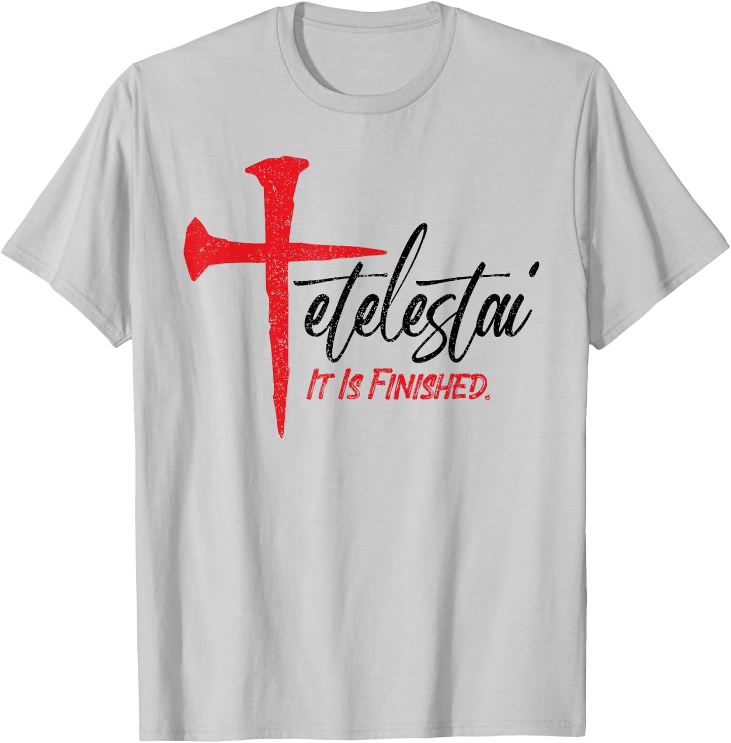 Tetelestai It Is Finished Jesus Last Words on the Cross T-Shirt - T-Shirt | Ash