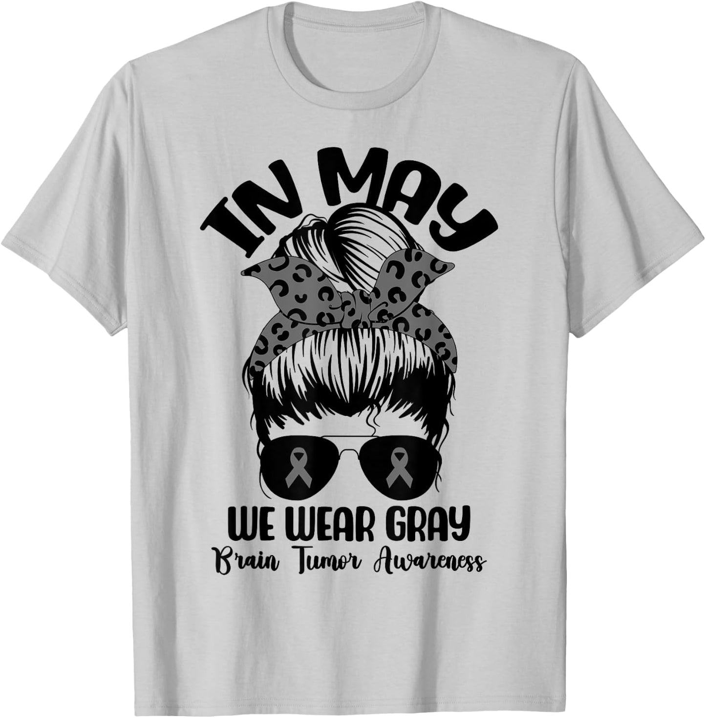 Messy Bun In May We Wear Gray for Brain Tumor Awareness T-Shirt - T-Shirt | Ash