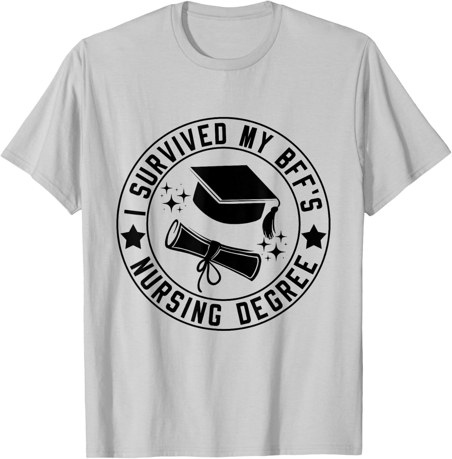 I Survived My BFF's Nursing Degree School Graduation T-Shirt - T-Shirt | Ash