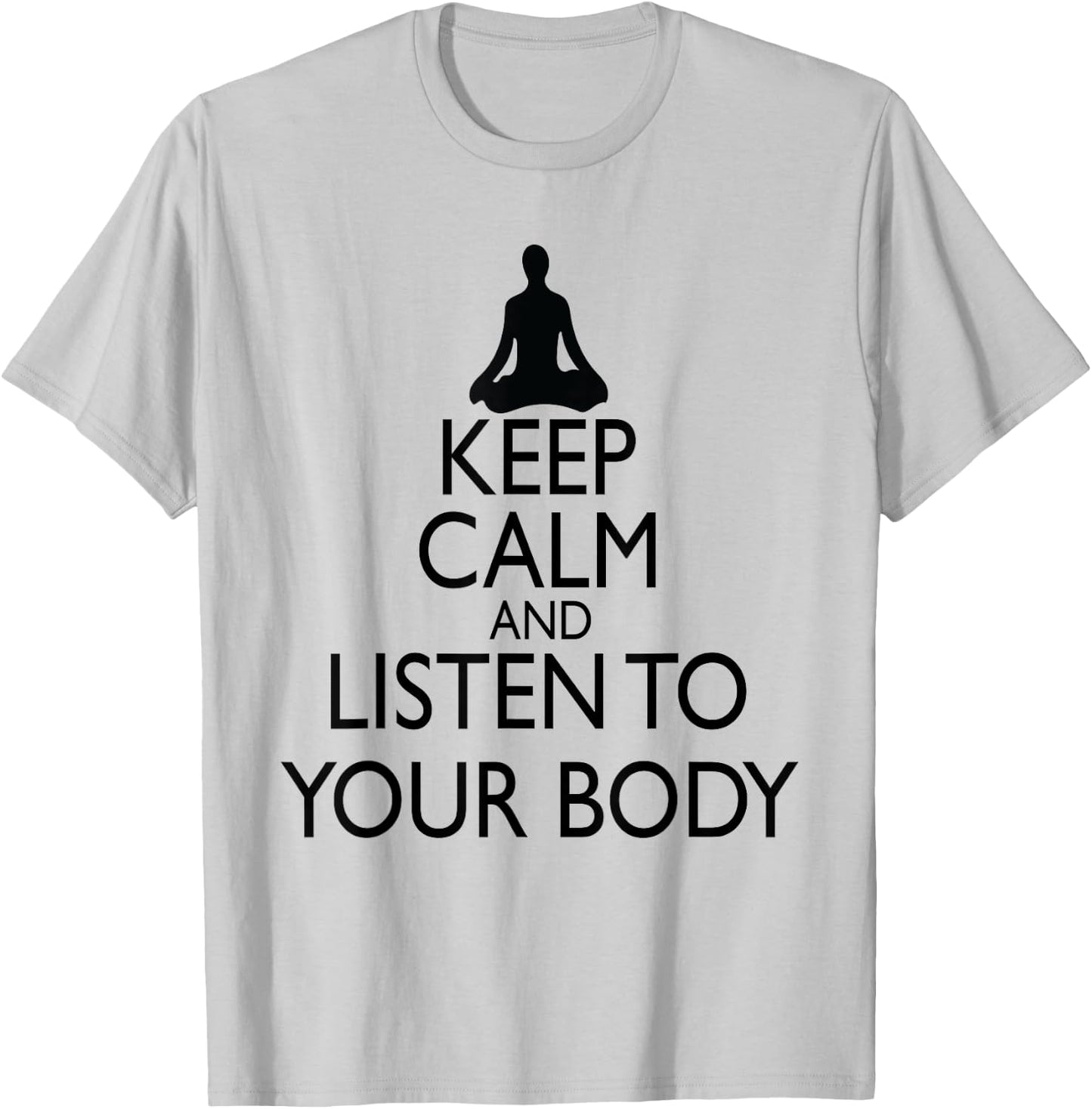 Keep Calm And Listen To Your Body, Yoga design T-Shirt - T-Shirt | Ash