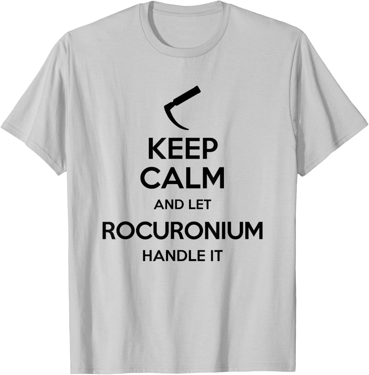 Keep Calm And Let Rocuronium - Laryngoscope Anesthesia T-Shirt - T-Shirt | Ash