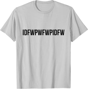 Idfwpwfwpidfw T-Shirt - T-Shirt | Ash
