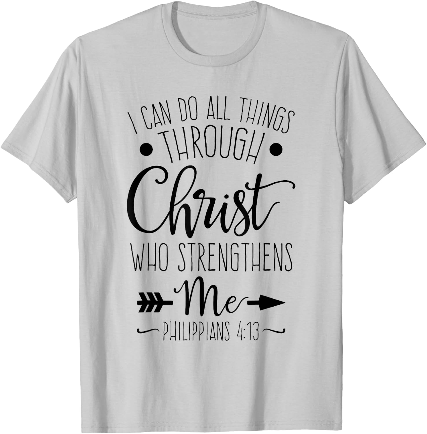 I Can Do All Things Through Christ Who Strengthens Me T-Shirt - T-Shirt | Ash