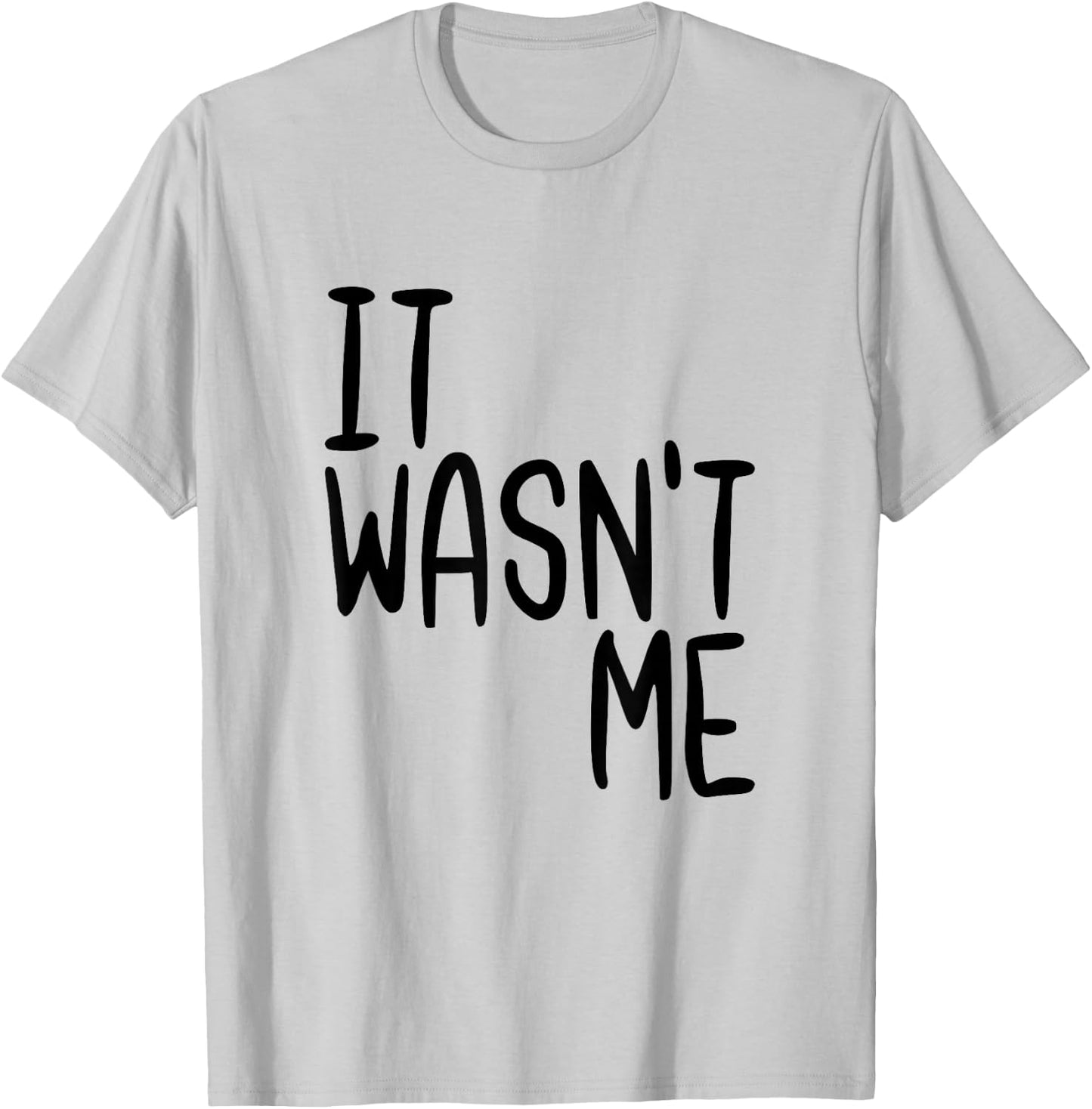 It Wasn't Me Funny Text Quote Saying T-Shirt - T-Shirt | Ash