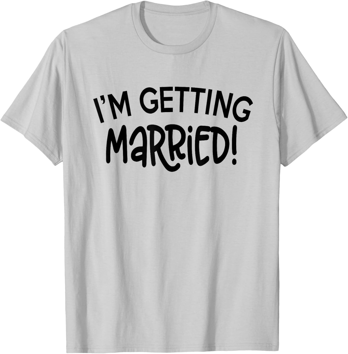 I'm Getting Married - Funny Bachelorette Party T-Shirt - T-Shirt | Ash