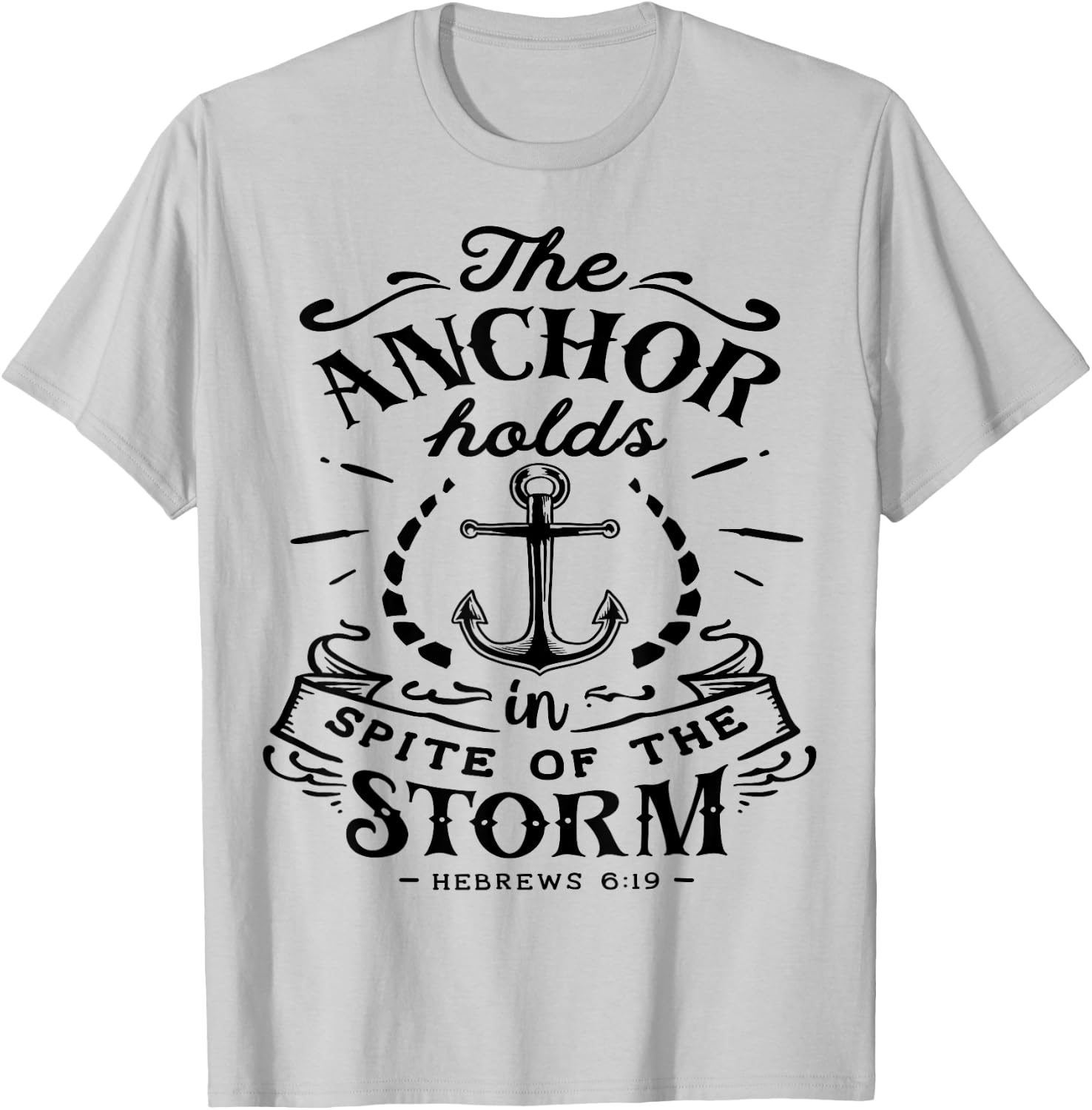 The Anchor holds in Spite of the Storm God Motivation Faith T-Shirt - T-Shirt | Ash