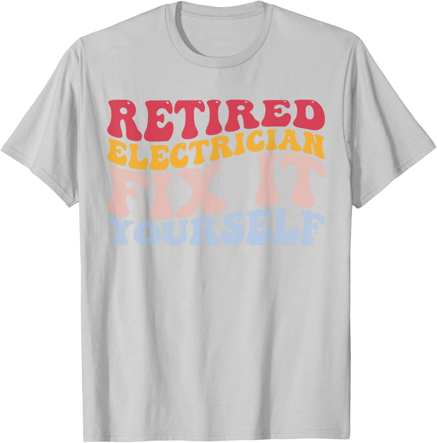 Retired Electrician Fix It Yourself Funny Lineman T-Shirt - T-Shirt | Ash