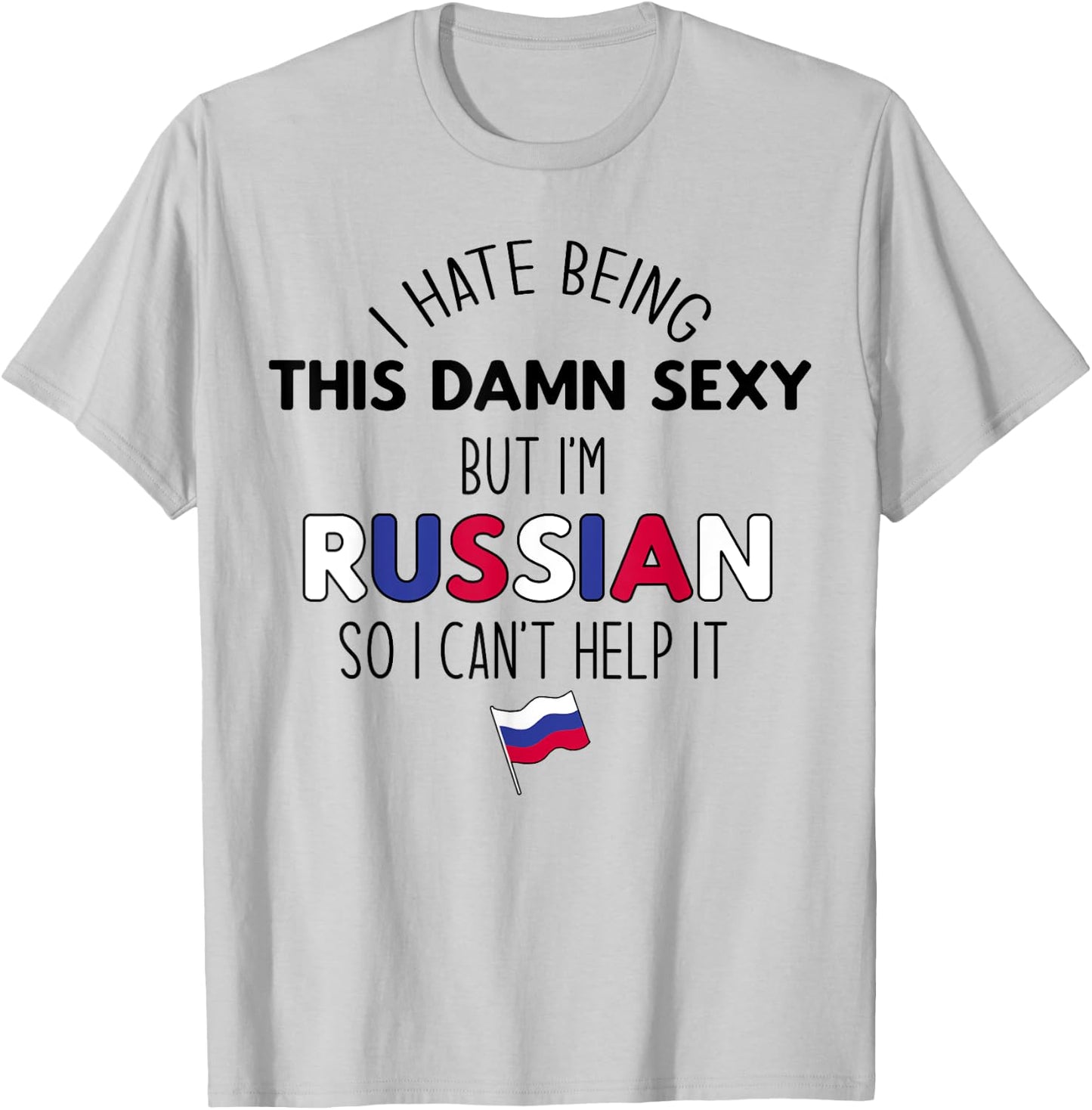 HATE BEING DAMN SEXY BUT I'M RUSSIAN SO I CAN'T HELP Meme T-Shirt - T-Shirt | Ash
