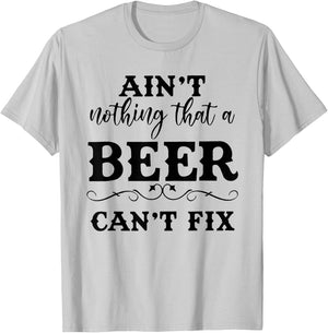 Aint Nothing That A Beer Cant Fix T-Shirt - T-Shirt | Ash