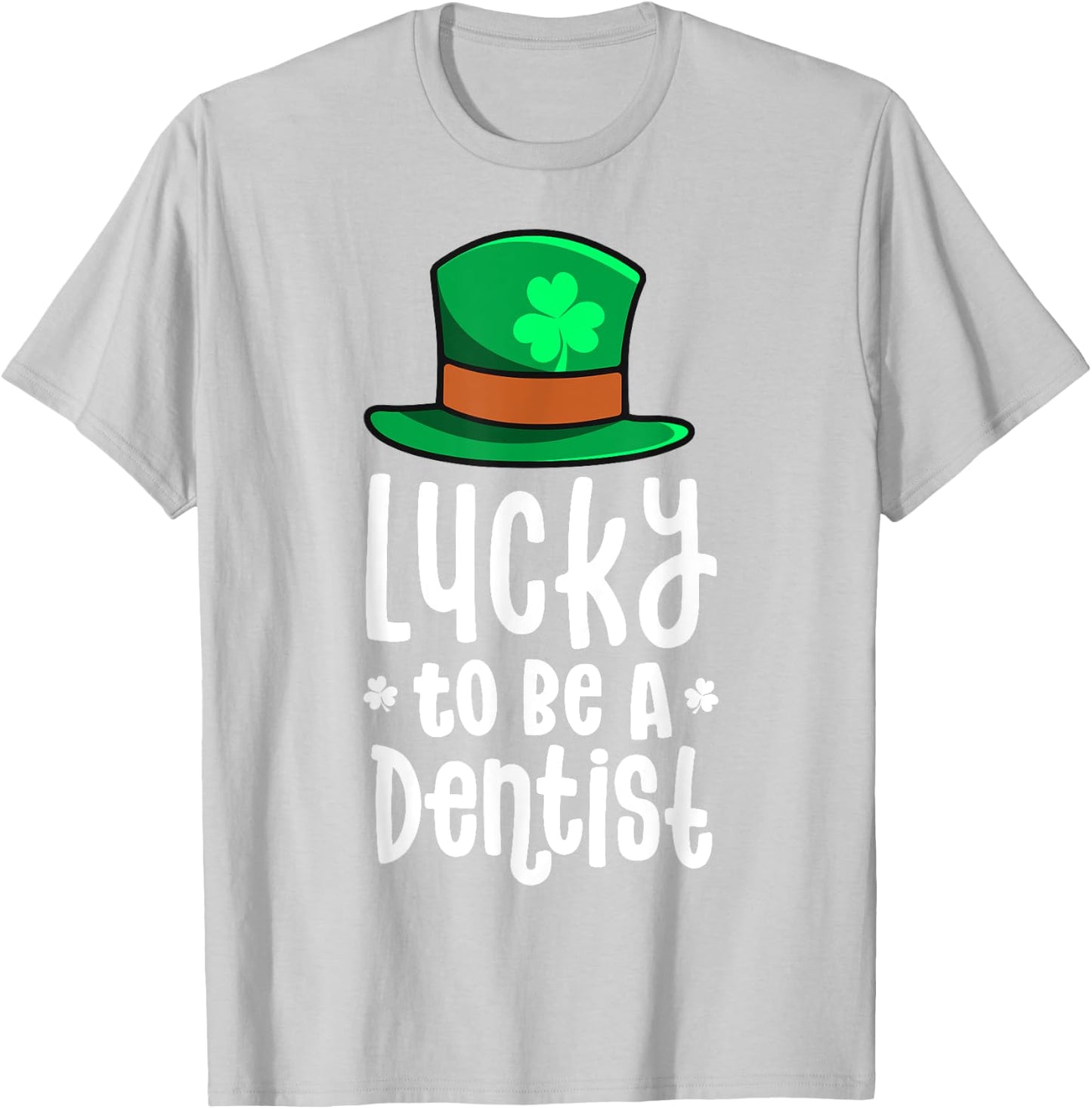 Lucky To Be A Dentist St Patricks Day Shamrock Dental Gift T-Shirt - T-Shirt | Ash