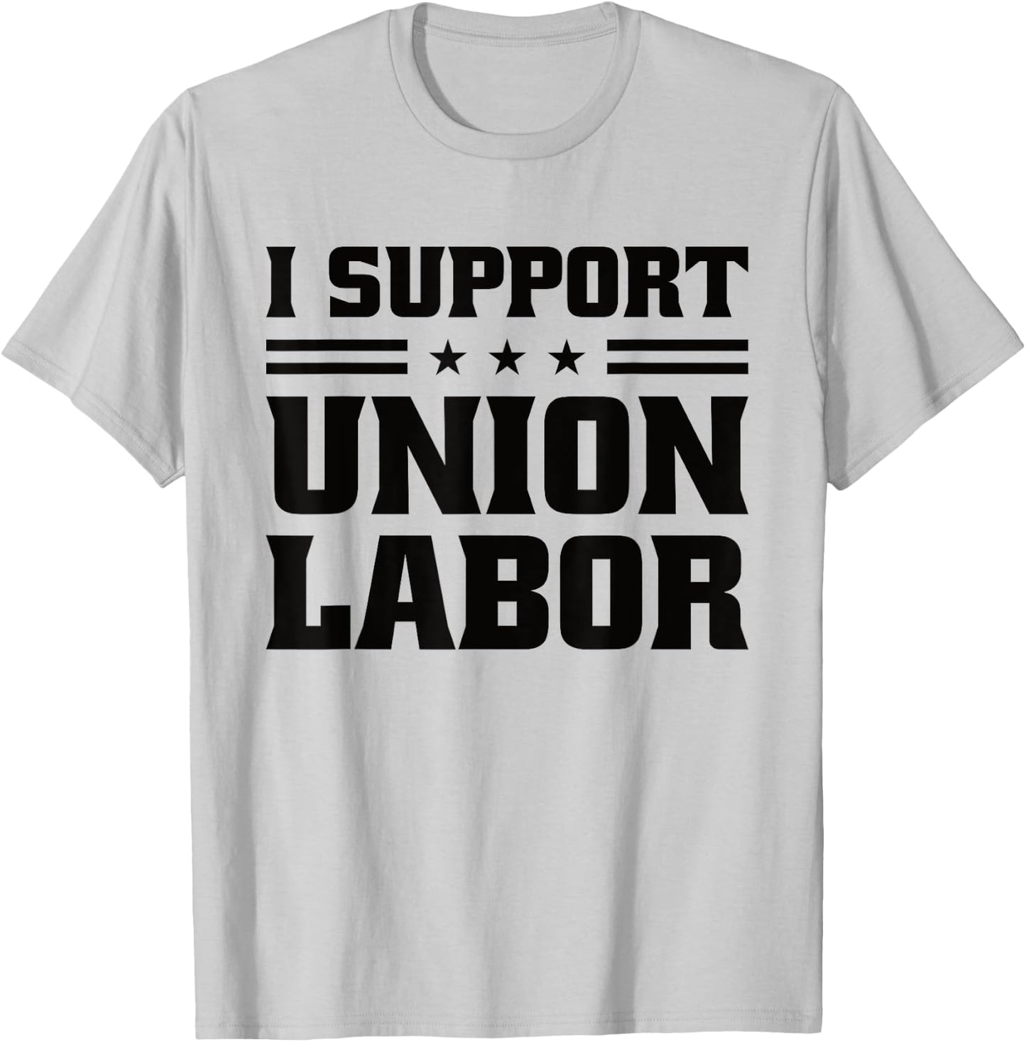 I Support Union Labor For Pro Strong Union Workers T-Shirt - T-Shirt | Ash