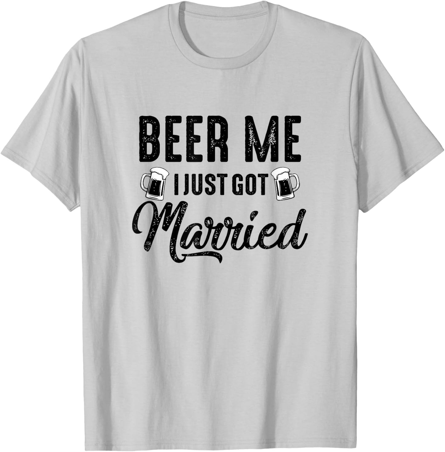 Beer Me I Just Got Married Funny Marriage Vintage Distressed T-Shirt - T-Shirt | Ash