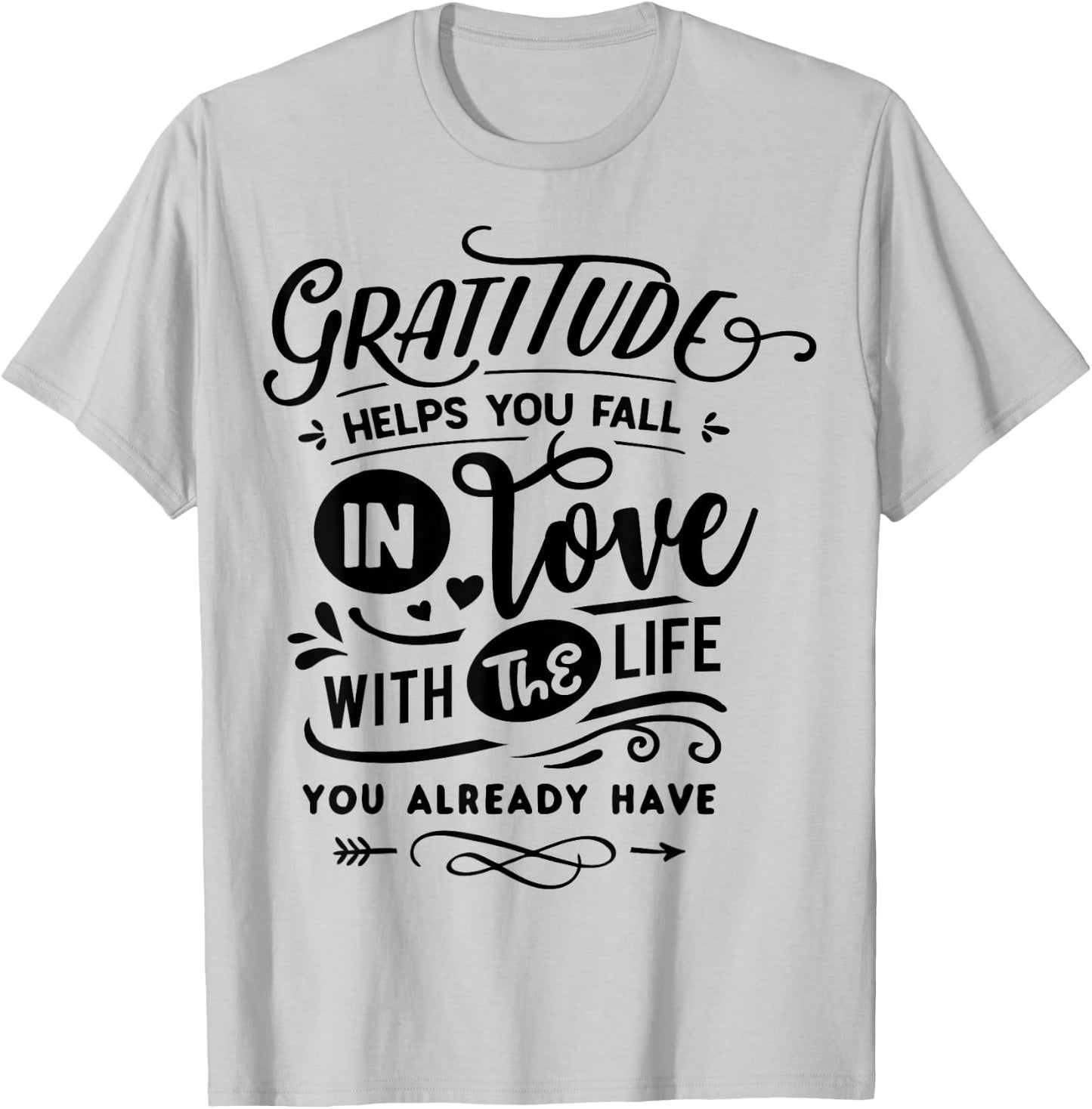 Gratitude helps you fall in love with the life you have T-Shirt - T-Shirt | Ash