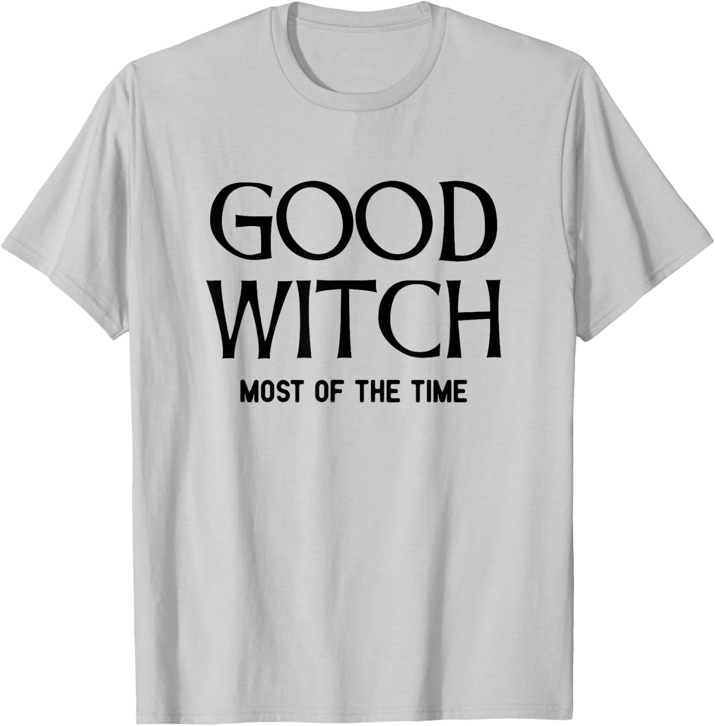 Good Witch - Most Of The Time T-Shirt - T-Shirt | Ash