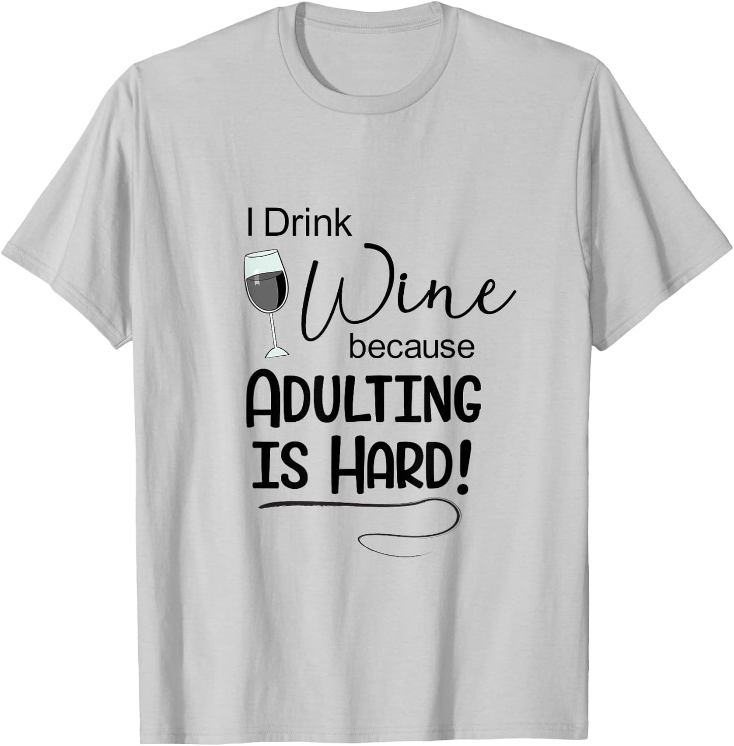 Wine Lover t Shirt I Drink Wine Because Adulting is Hard T-Shirt - T-Shirt | Ash