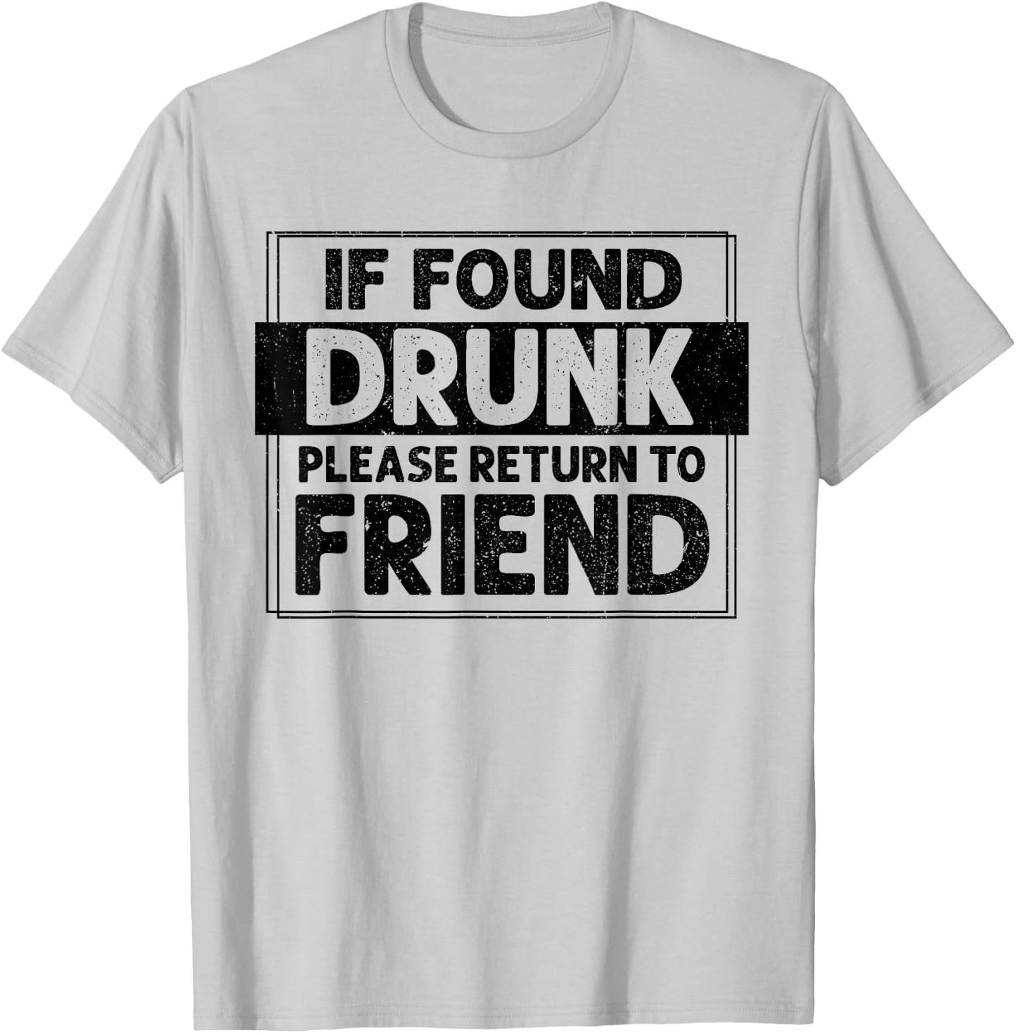 If Found Drunk Please Return To Friend I'm the friend Funny T-Shirt - T-Shirt | Ash