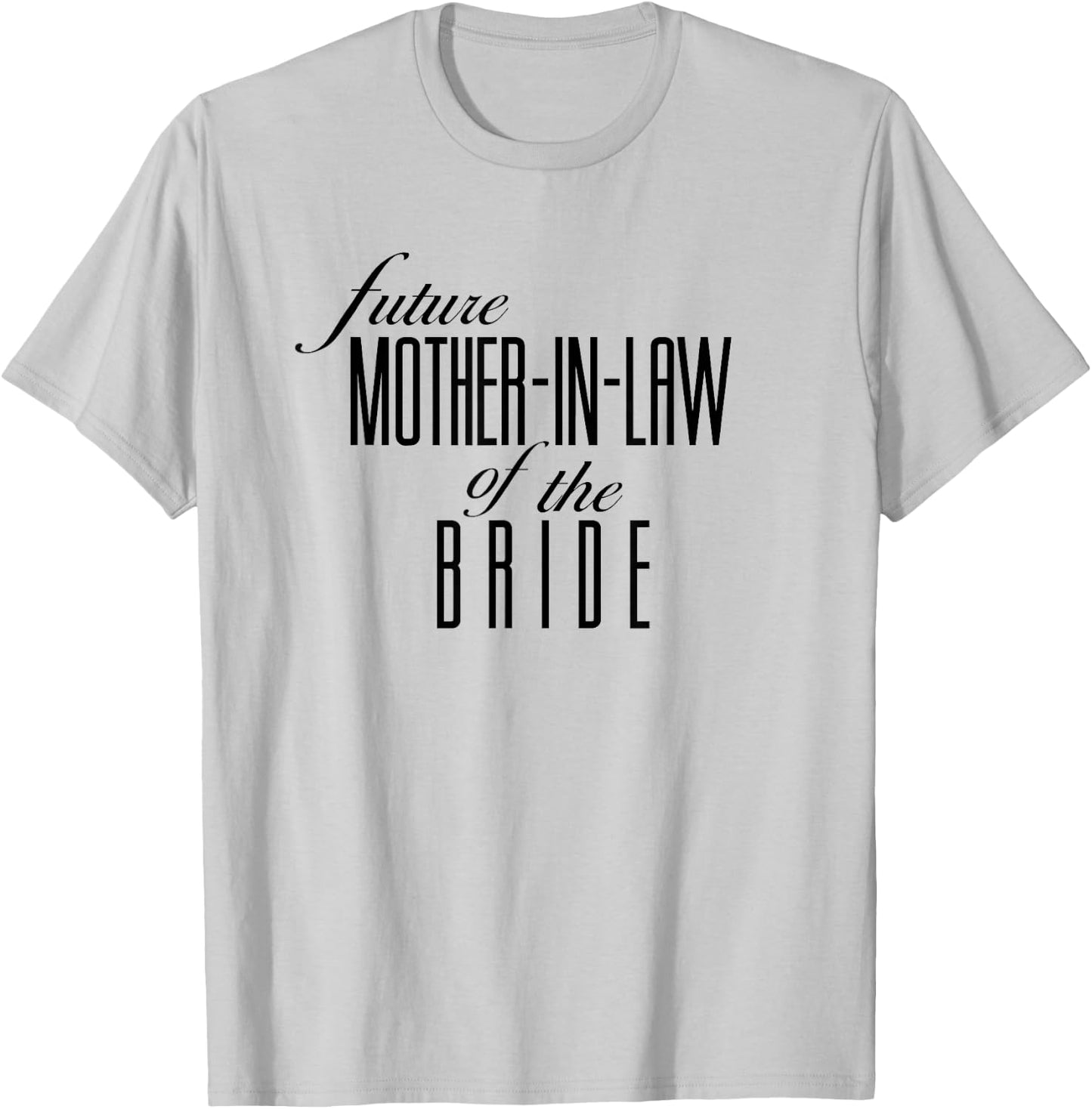 Mother of the Bride Future in Law T-Shirt - T-Shirt | Ash