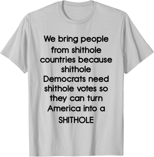 We Bring People From Shithole Countries Democrats T-Shirt - T-Shirt | Ash