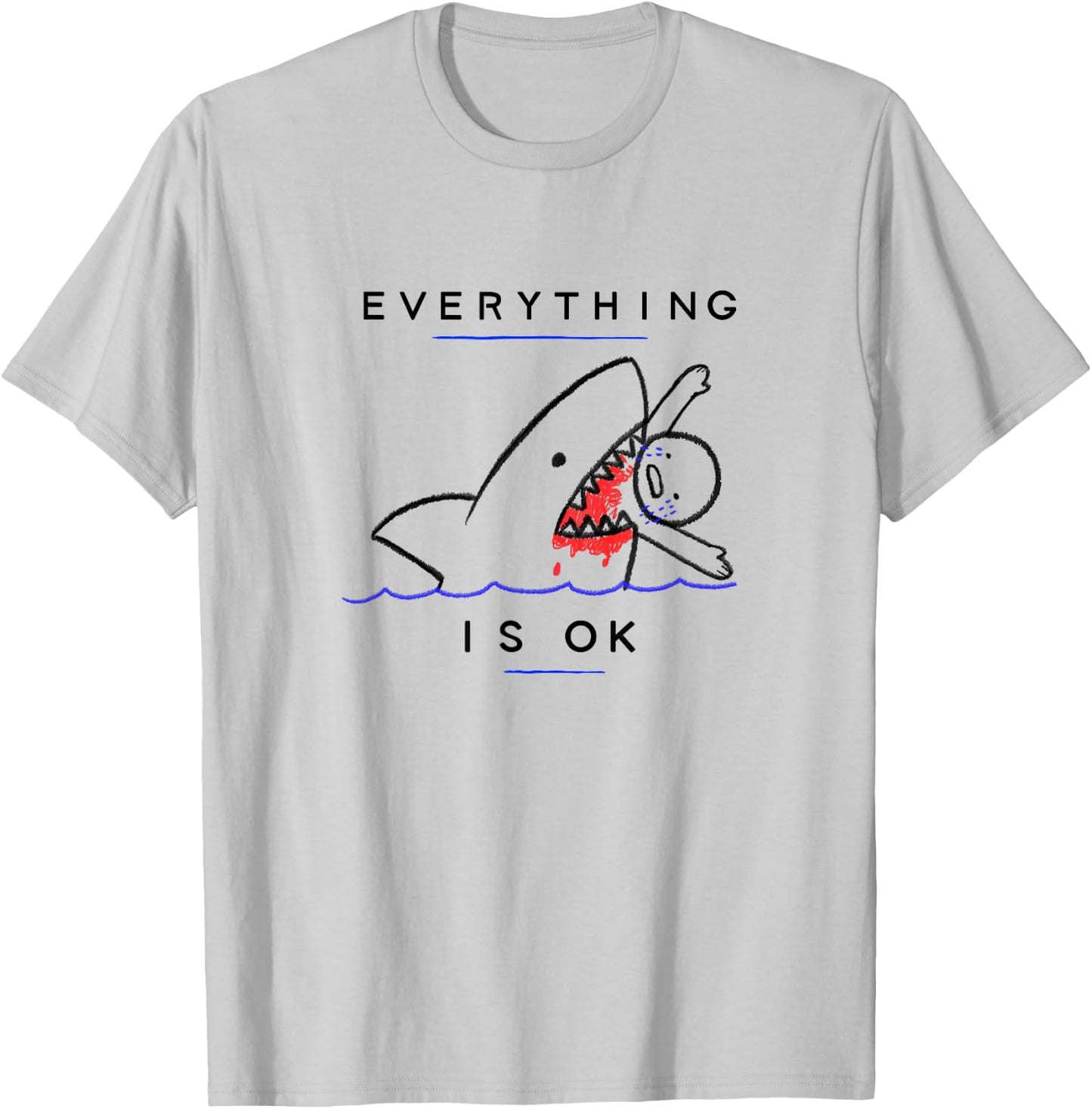 Everything is OK Funny Shark Attack Disaster Humor T-Shirt - T-Shirt | Ash