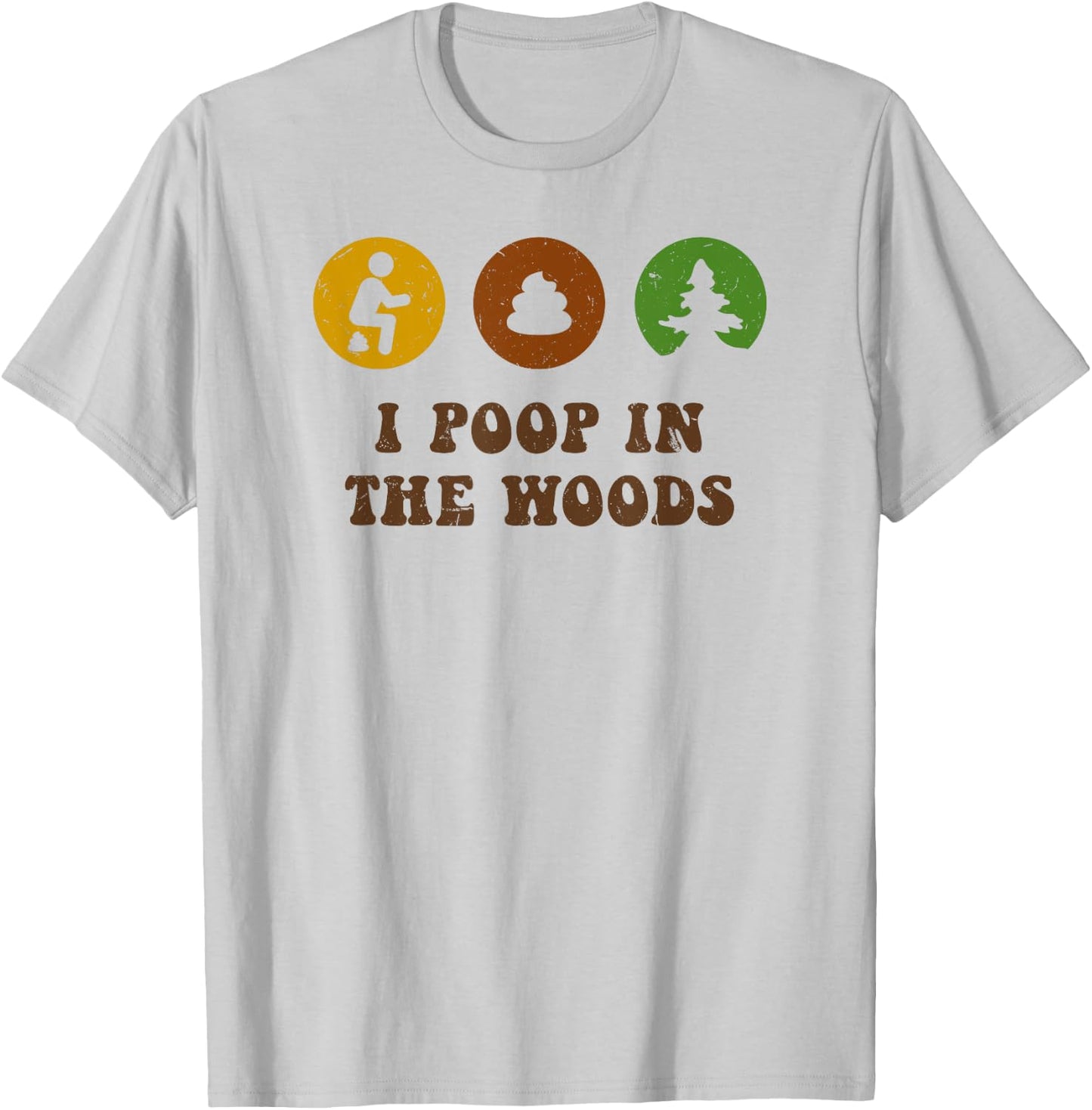 I Poop In The Woods Funny Outdoors T-Shirt - T-Shirt | Ash