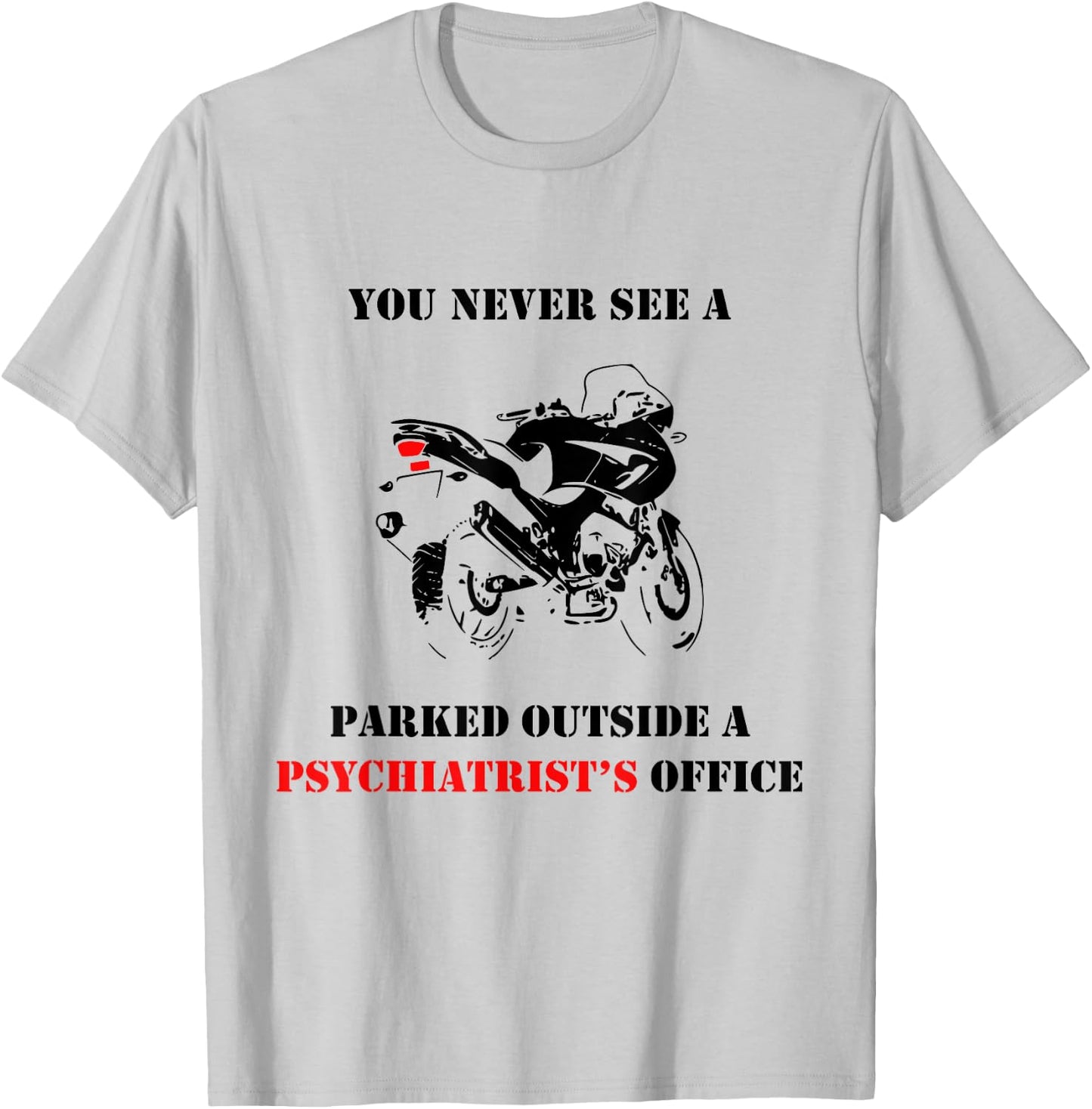 You Never See A Motorcycle Parked Outside A Psychiatrist T-Shirt - T-Shirt | Ash