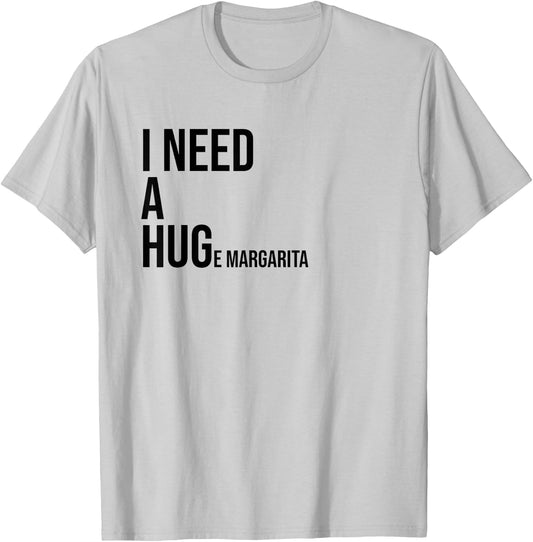 I Need a Huge Margarita Shirt,Margarita Lovers Gifts,Tequila T-Shirt - T-Shirt | Ash