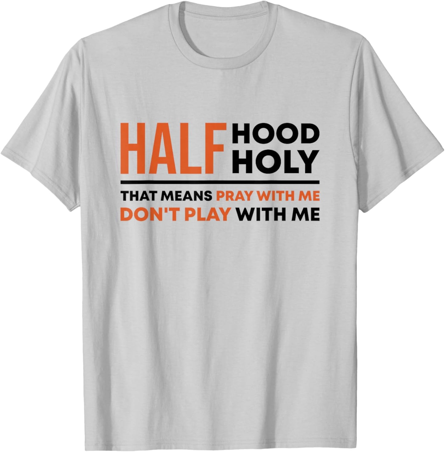 Half Hood Half Holy That Means Pray With Me Funny Christian T-Shirt - T-Shirt | Ash